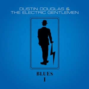 Dustin Douglas & The Electric Gentlemen "Blues I" new EP release.